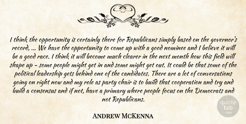 Andrew McKenna Quote About Based, Behind, Believe, Build, Certainly: I Think The Opportunity Is...