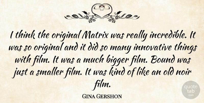 Gina Gershon Quote About Thinking, Noir, Kind: I Think The Original Matrix...