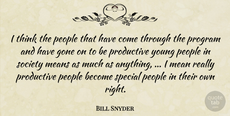 Bill Snyder Quote About Gone, Means, People, Productive, Program: I Think The People That...