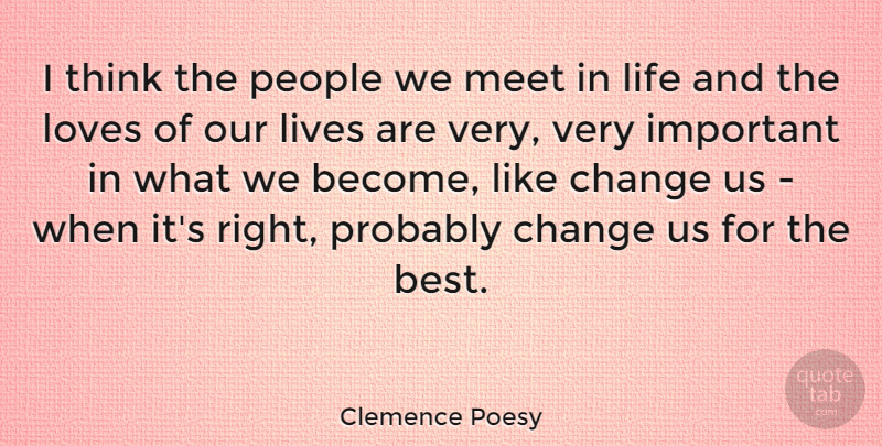 Clemence Poesy Quote About Thinking, People, Important: I Think The People We...