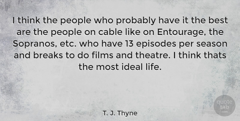T. J. Thyne Quote About Thinking, People, Theatre: I Think The People Who...