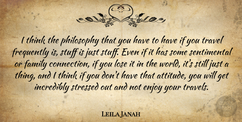 Leila Janah Quote About Attitude, Enjoy, Family, Frequently, Incredibly: I Think The Philosophy That...