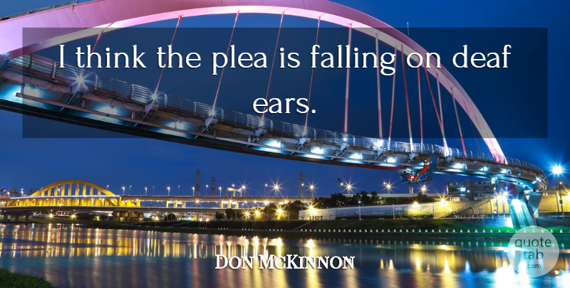 Don McKinnon Quote About Deaf, Falling: I Think The Plea Is...