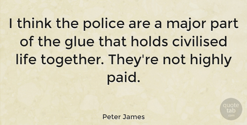 Peter James Quote About Thinking, Police, Together: I Think The Police Are...