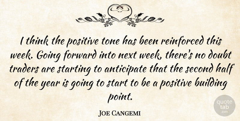 Joe Cangemi Quote About Anticipate, Building, Doubt, Forward, Half: I Think The Positive Tone...