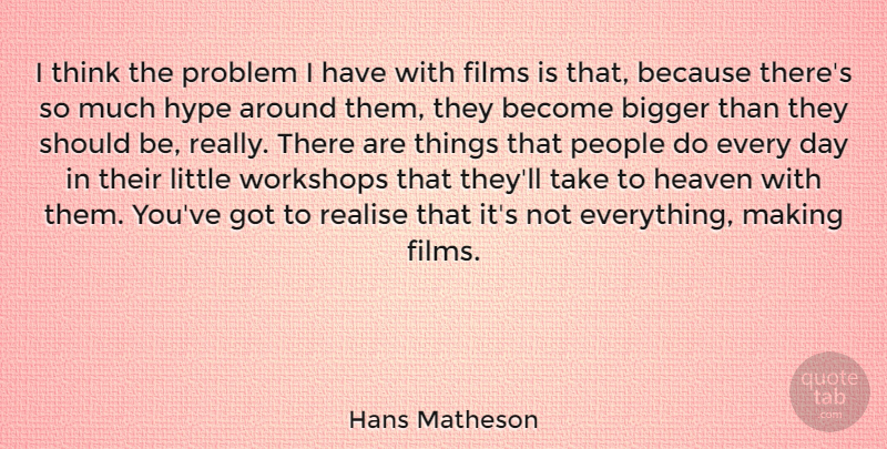 Hans Matheson Quote About Films, Hype, People, Realise: I Think The Problem I...