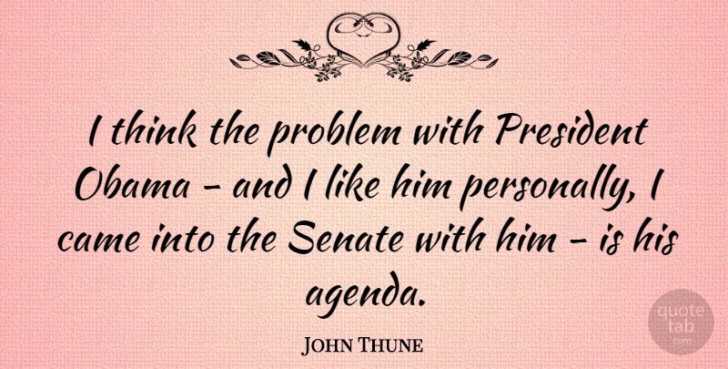 John Thune Quote About Obama, Senate: I Think The Problem With...