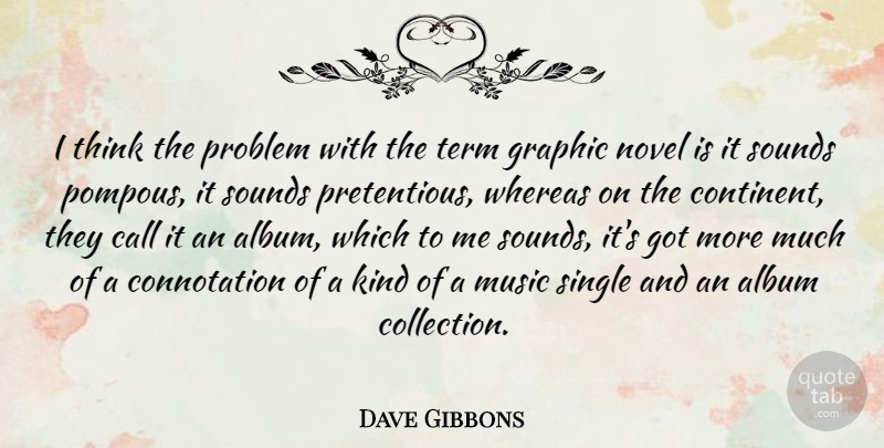 Dave Gibbons Quote About Album, Call, Graphic, Music, Novel: I Think The Problem With...