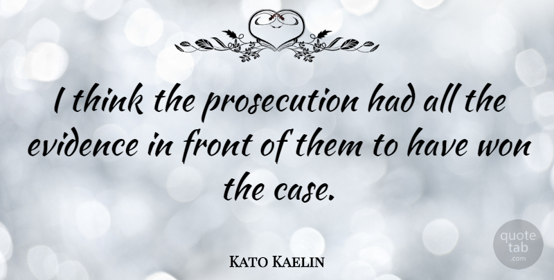 Kato Kaelin Quote About American Celebrity, Front: I Think The Prosecution Had...