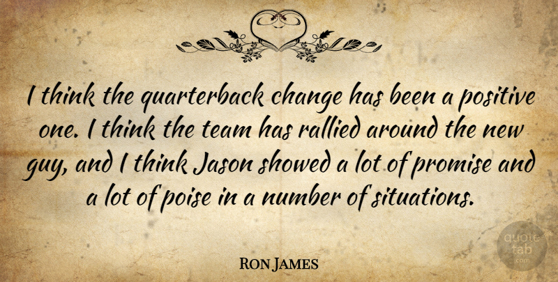 Ron James Quote About Change, Jason, Number, Poise, Positive: I Think The Quarterback Change...
