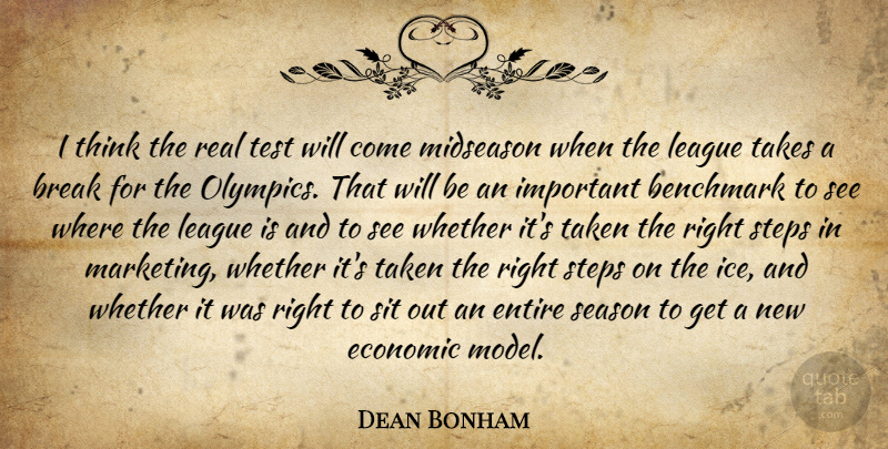 Dean Bonham Quote About Benchmark, Break, Economic, Entire, League: I Think The Real Test...