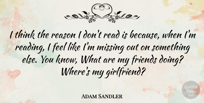 Adam Sandler Quote About Girlfriend, Reading, Thinking: I Think The Reason I...