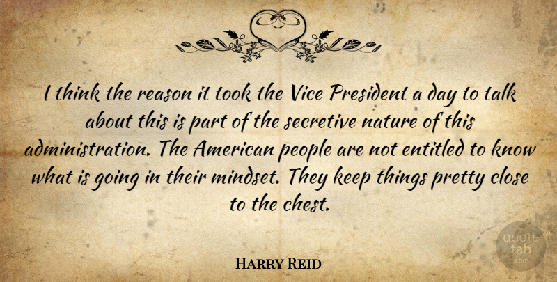 Harry Reid Quote About Close, Entitled, Nature, People, President: I Think The Reason It...