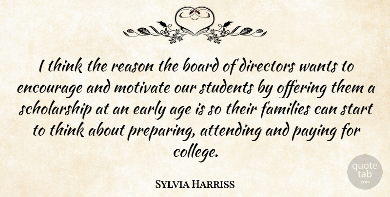 Sylvia Harriss Quote About Attending, Board, Directors, Early, Encourage: I Think The Reason The...