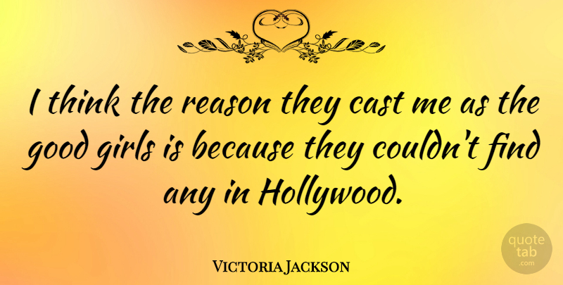 Victoria Jackson Quote About Girl, Thinking, Hollywood: I Think The Reason They...