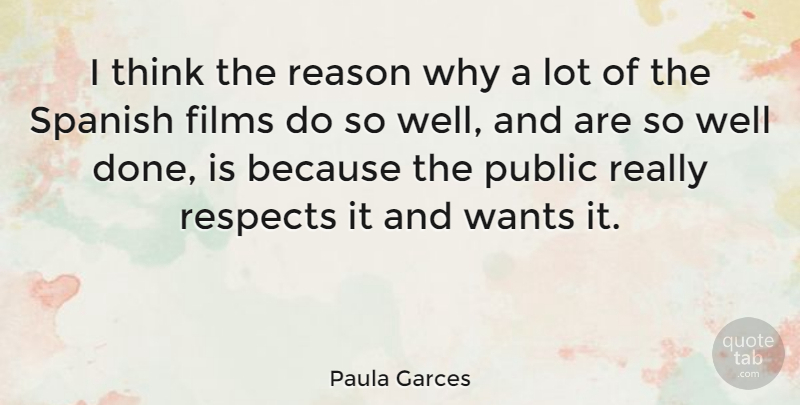 Paula Garces Quote About Films, Respects, Spanish: I Think The Reason Why...