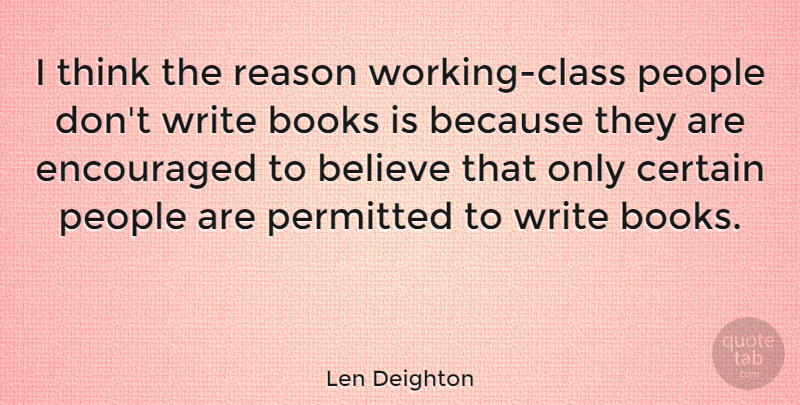 Len Deighton Quote About Believe, Book, Writing: I Think The Reason Working...