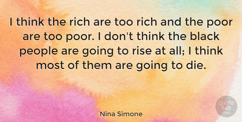 Nina Simone Quote About Thinking, People, Black: I Think The Rich Are...