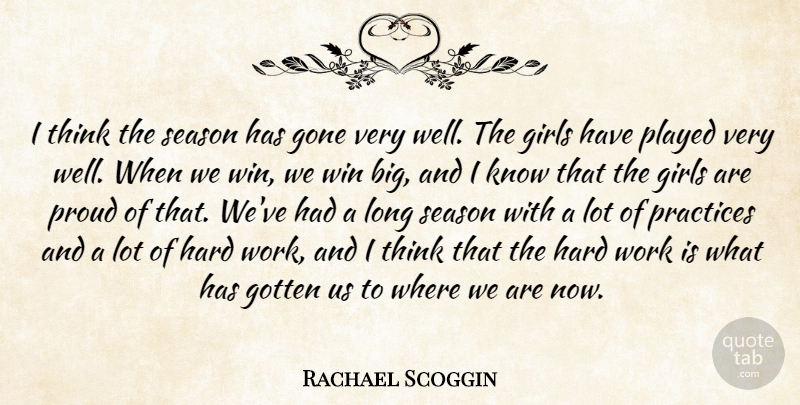 Rachael Scoggin Quote About Girls, Gone, Gotten, Hard, Played: I Think The Season Has...