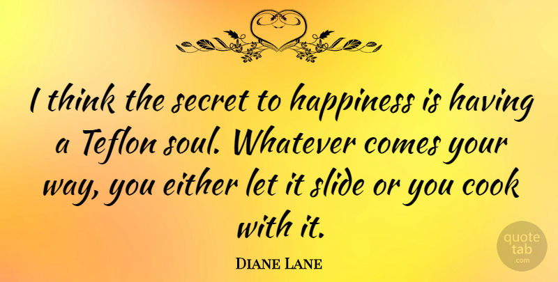 Diane Lane Quote About Thinking, Soul, Secret: I Think The Secret To...