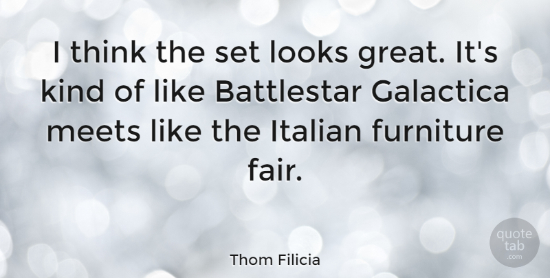 Thom Filicia Quote About Thinking, Italian, Furniture: I Think The Set Looks...