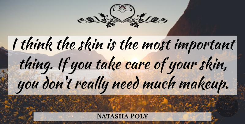 Natasha Poly Quote About Care, Skin: I Think The Skin Is...