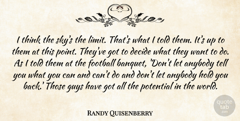 Randy Quisenberry Quote About Anybody, Decide, Football, Guys, Hold: I Think The Skys The...