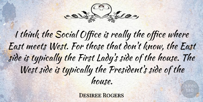 Desiree Rogers Quote About East, Meets, Social, West: I Think The Social Office...