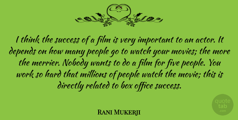 Rani Mukerji Quote About Thinking, Office, People: I Think The Success Of...