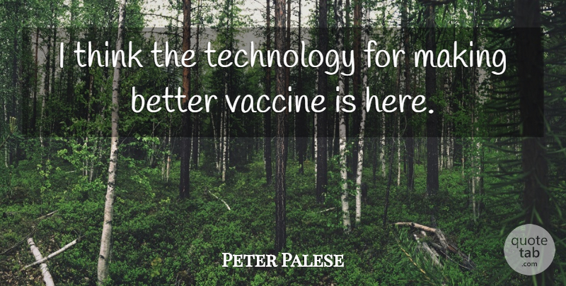 Peter Palese Quote About Technology, Vaccine: I Think The Technology For...