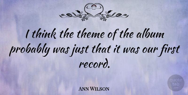 Ann Wilson Quote About undefined: I Think The Theme Of...