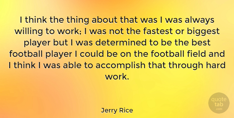 Jerry Rice Quote About Football, Hard Work, Player: I Think The Thing About...