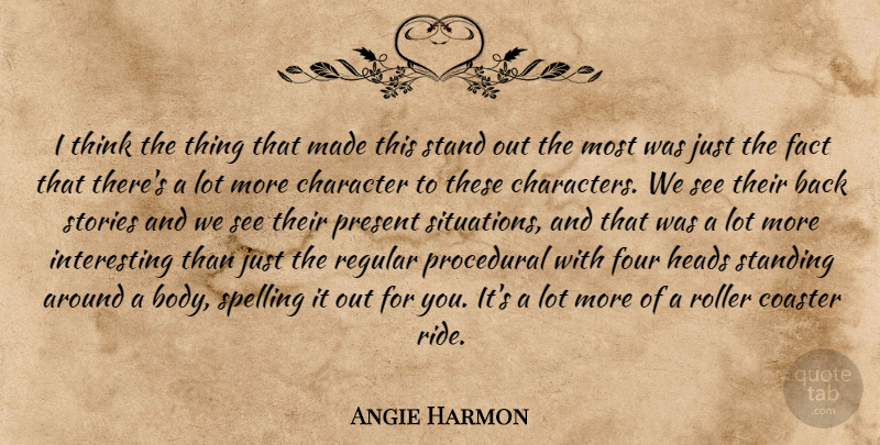 Angie Harmon Quote About Character, Thinking, Interesting: I Think The Thing That...