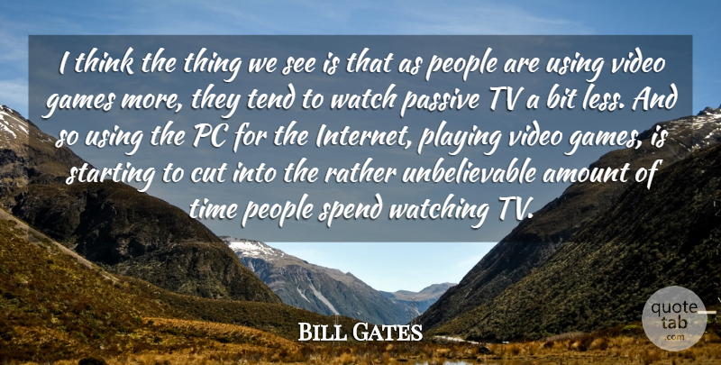 Bill Gates Quote About Cutting, Thinking, Games: I Think The Thing We...