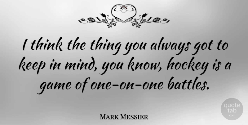 Mark Messier Quote About Motivational, Hockey, Thinking: I Think The Thing You...