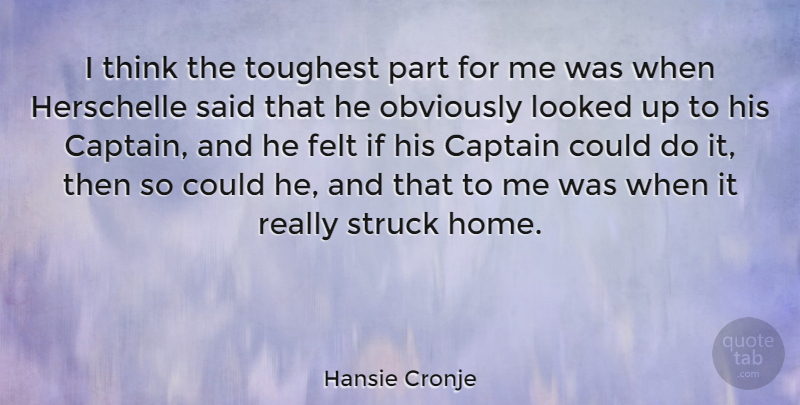 Hansie Cronje Quote About Felt, Looked, Obviously, Struck: I Think The Toughest Part...