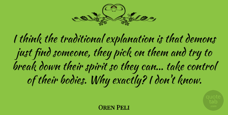 Oren Peli Quote About Thinking, Trying, Body: I Think The Traditional Explanation...