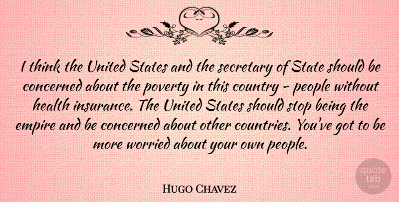 Hugo Chavez Quote About Country, Thinking, People: I Think The United States...