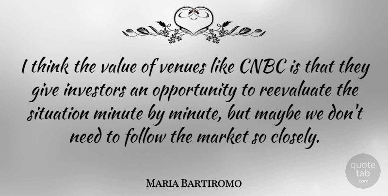 Maria Bartiromo Quote About Opportunity, Thinking, Giving: I Think The Value Of...