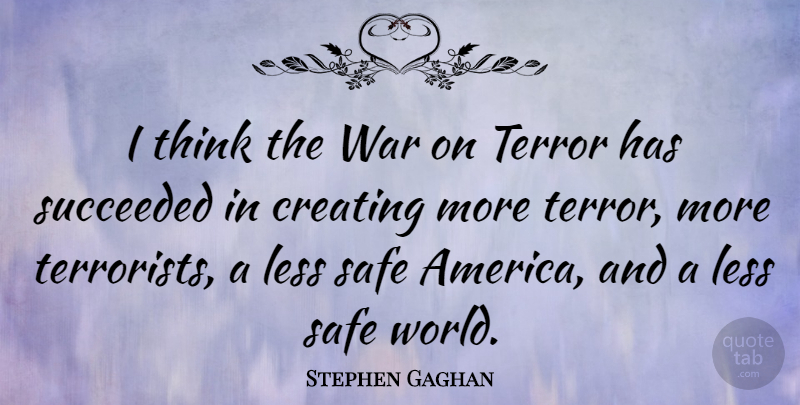 Stephen Gaghan Quote About War, Thinking, Creating: I Think The War On...