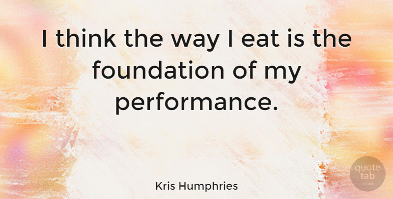 Kris Humphries Quote About undefined: I Think The Way I...