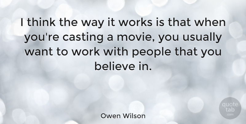 Owen Wilson Quote About Believe, Thinking, People: I Think The Way It...