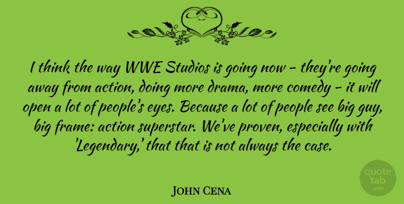 John Cena Quote About Drama, Eye, Thinking: I Think The Way Wwe...