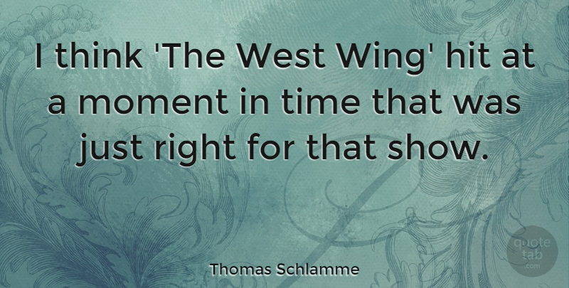 Thomas Schlamme Quote About Hit, Time: I Think The West Wing...