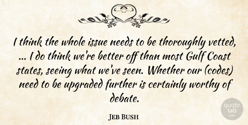 Jeb Bush Quote About Certainly, Coast, Further, Gulf, Issue: I Think The Whole Issue...