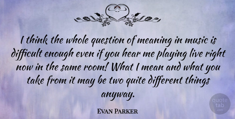 Evan Parker Quote About Music, Mean, Thinking: I Think The Whole Question...
