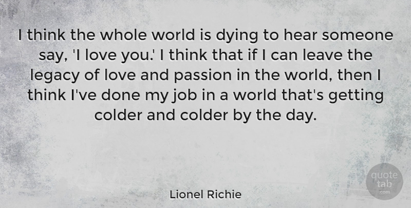 Lionel Richie Quote About I Love You, Jobs, Passion: I Think The Whole World...