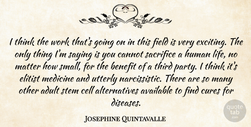 Josephine Quintavalle Quote About Adult, Available, Benefit, Cannot, Cell: I Think The Work Thats...