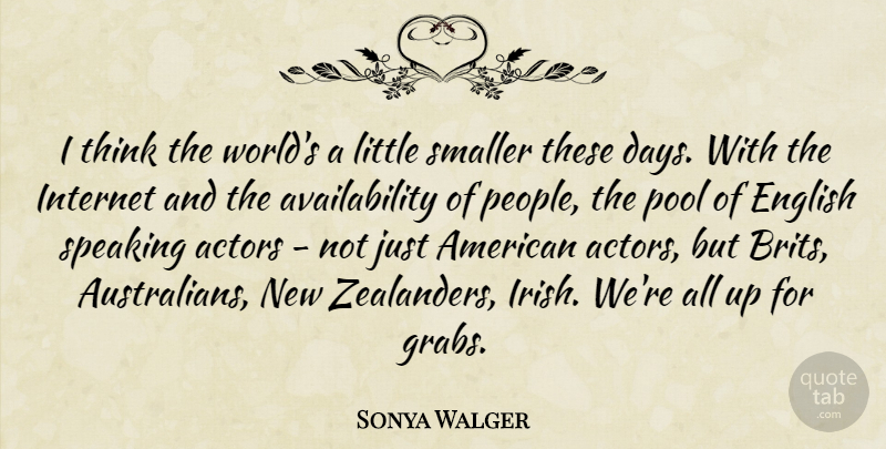 Sonya Walger Quote About Thinking, Availability, People: I Think The Worlds A...