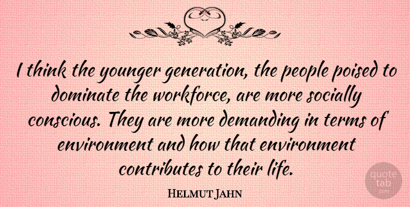 Helmut Jahn Quote About Thinking, Young Generation, People: I Think The Younger Generation...